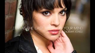 Norah Jones - It Was the Last Thing On Your Mind