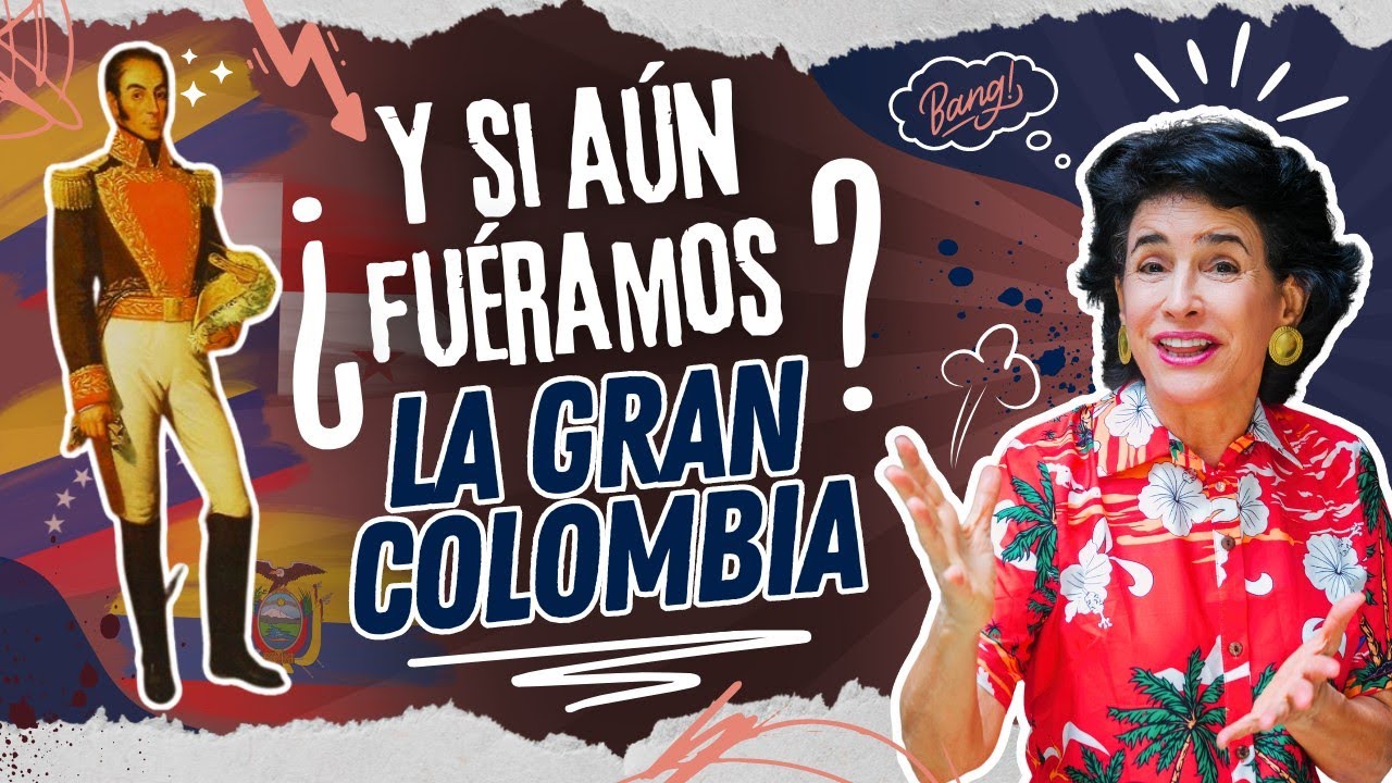 ¿Cómo Sería Hoy la GRAN COLOMBIA?