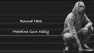 Machine Gun Kelly - Round Here Lyrics