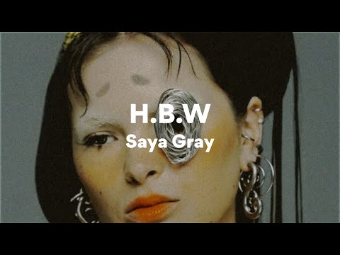 Saya Gray, H.B.W (Lyrics)