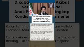 Dikabarkan Cedera Akibat Serangan AS-Israel! Anak Presiden Iran Ungkap Kondisi Mojtaba Khamenei