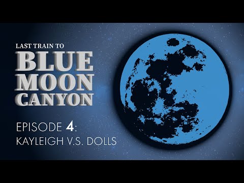 Last Train to Blue Moon Canyon | w/Kayleigh | Part 4: Kayleigh vs Dolls