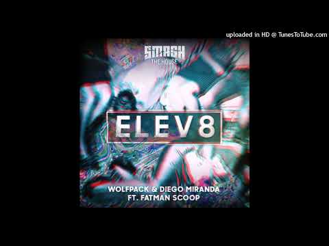 Wolfpack & Diego Miranda feat. Fatman Scoop - Elev8 (Extended Mix)