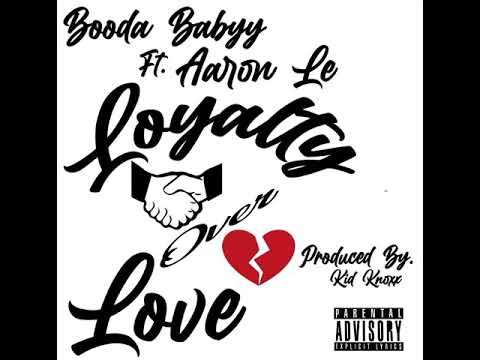 Booda Babyy ft Aaron Le - LOYALTY OVER LOVE (prod by Kid Knoxx)