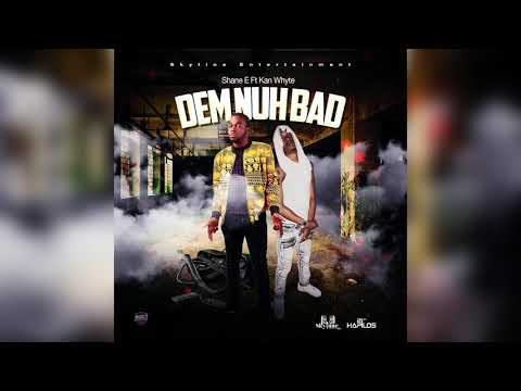 Kan Whyte x Shane E - DEM NUH BAD (Official Audio)