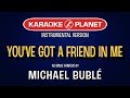 You've Got a Friend in Me (Karaoke) - Michael Buble - Tracks Planet Karaoke You've Got a Friend in Me (Karaoke) - Michael Buble