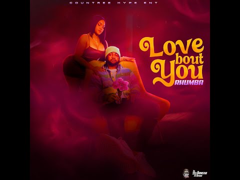 Countree Hype | Rhumba - [Love Bout You] Official Audio