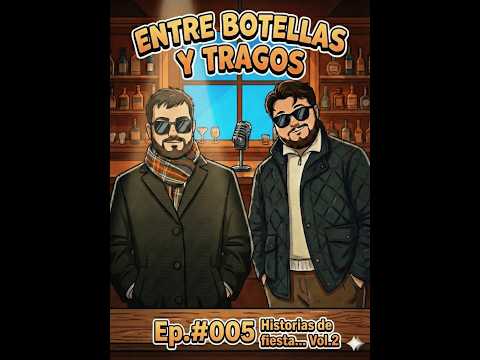 Historias de fiesta... Vol.2 | Entre Botellas y Tragos #005