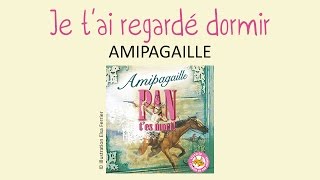 Amipagaille - Je t'ai regardé dormir - chanson pour enfants
