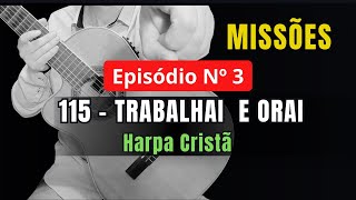 👉 Episódio 3 – 10 Hinos CULTO DE MISSÕES : 115 – TRABALHAI E ORAI