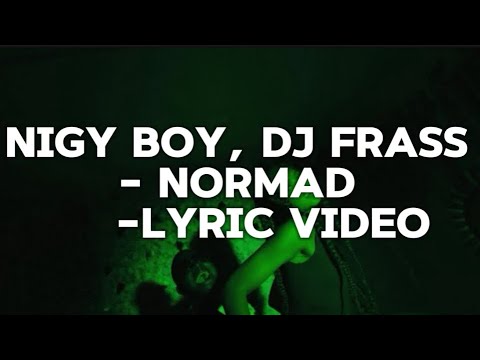 Nigy Boy, Dj Frass- Normad (lyric video)