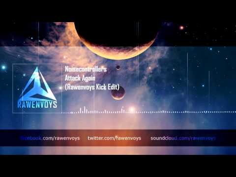 Noisecontrollers - Attack Again (Rawenvoys Kick Edit) [HQ Preview]