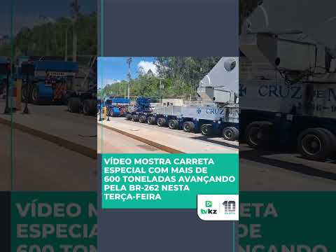 Vídeo mostra carreta especial com mais de 600 toneladas avançando pela BR-262 nesta terça-feira