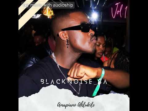 Amapiano Ahlukile Mixtape Vol.1