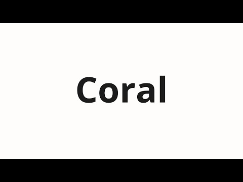 How to pronounce Coral