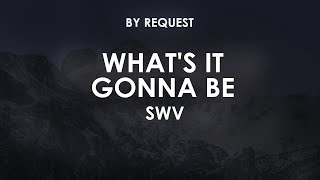 What&#39;s It Gonna Be | SWV