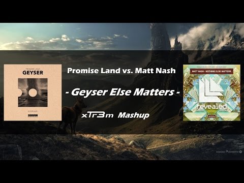 Promise Land vs. Matt Nash - Geyser Else Matters (XTR3M Mashup)