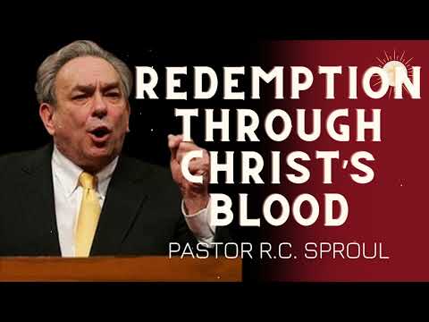 Redemption through Christ’s Blood: Unlocking Forgiveness, Freedom & New Life! - R.C. Sproul Message