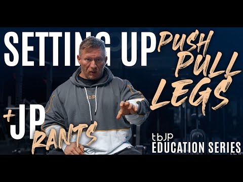 TBJP EDUCATION SERIES - EPISODE.06 - SETTING UP PUSH, PULL, LEGS - JP RANTS