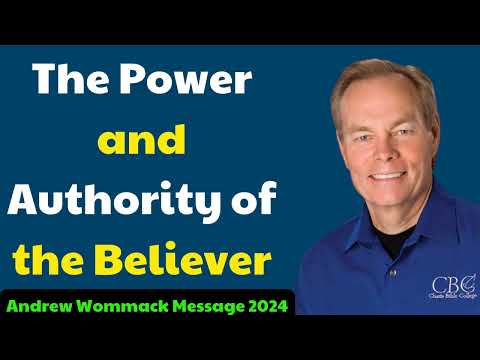 Andrew Wommack Message 2024 - The Power and Authority of the Believer