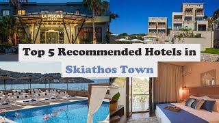 Top 5 Recommended Hotels In Skiathos Town | Luxury Hotels In Skiathos Town