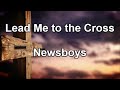 Lead Me to the Cross - Newsboys (Lyrics)