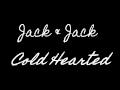 Jack & Jack - Cold Hearted 