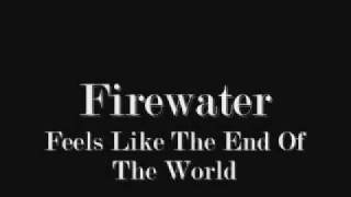 Firewater - Feels Like The End Of The World