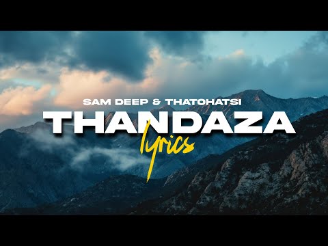 Sam Deep & Thatohatsi - Thandaza (lyrics)