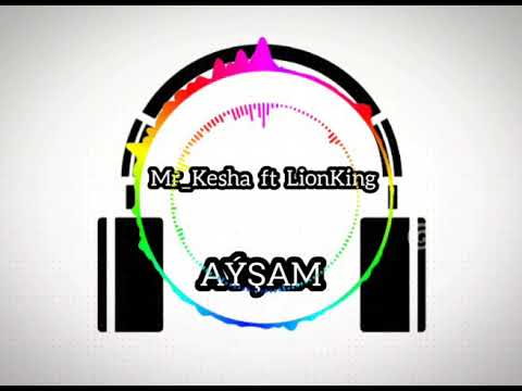 Mr_Kesha ft LionKing -_- Aýşam