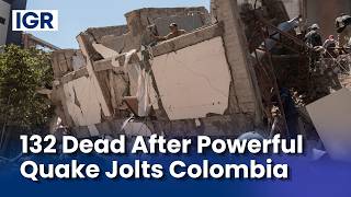 Colombia Reels From Deadly 7.4 Earthquake as Rescue Efforts Intensify | IGR | India Global Review