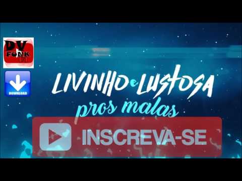 MC Livinho e MC Lustosa - Pros Malas