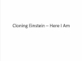 Cloning Einstein - Here I Am