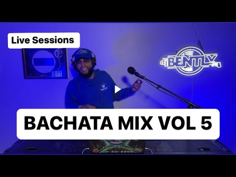 Bachata Mix Vol 5 | Dj Bently : Live Sessions | Totalmente Envivo | 1080p Quality
