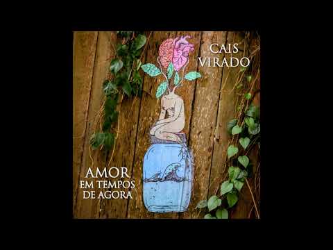 Cais Virado - "Amor em Tempos de Agora"