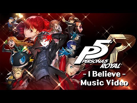 Persona 5 Royal -  I Believe - Music Video / AMV (Spoilers!!!)