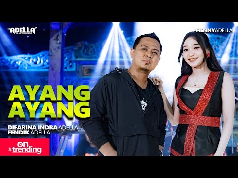 AYANG AYANG - Difarina Indra Adella Ft. Fendik Adella - OM ADELLA