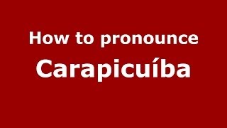 How to pronounce Carapicuíba