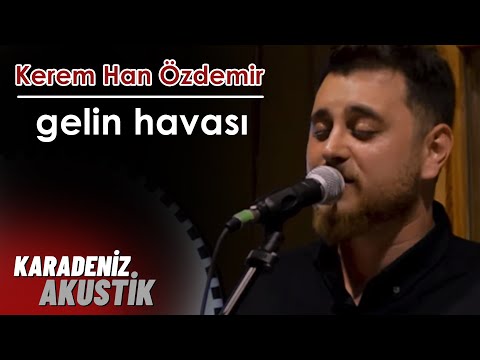 Kerem Han Özdemir - Gelin Havası #KaradenizAkustik