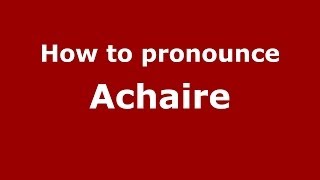 How to pronounce Achaire