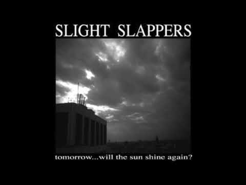 Slight Slappers – Tomorrow...Will The Sun Shine Again?