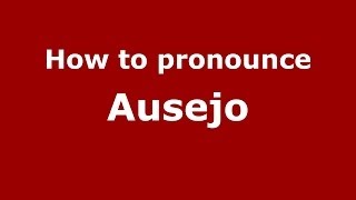 How to pronounce Ausejo