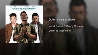 XRIZ Ft. Dasoul &amp; Danny Romero Quien Se Va Primero.