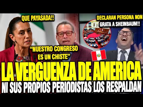 EPIC RIDICULOUSNESS! Peruvians DEVOUR CONGRESS for DECLARING SHEINBAUM PERSONA NON GRATA