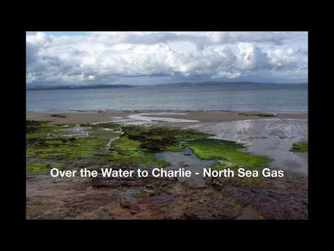 Over the Water to Charlie  - North Sea Gas