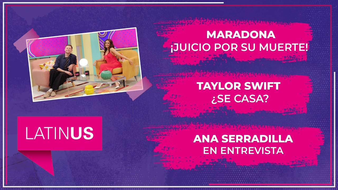 Maradona ¡Juicio por su muerte., Taylor Swift ¿Se casa? y Ana Serradilla en entrevista.ESPECTACULAR