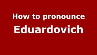 How to pronounce Eduardovich