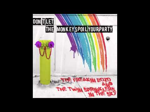 Don't Let the Monkey Spoil Your Party by The Freakin' Bozo and The Twin Sprinklers in the Sky