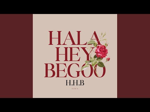 H.H.B (Hala Hey Begoo)