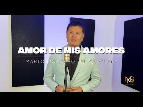 AMOR DE MIS AMORES - MARIO MONTERO "EL GAVILÁN"